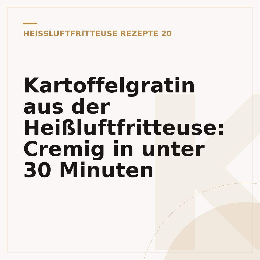 Kartoffelgratin aus der Heißluftfritteuse: Cremig in unter 30 Minuten