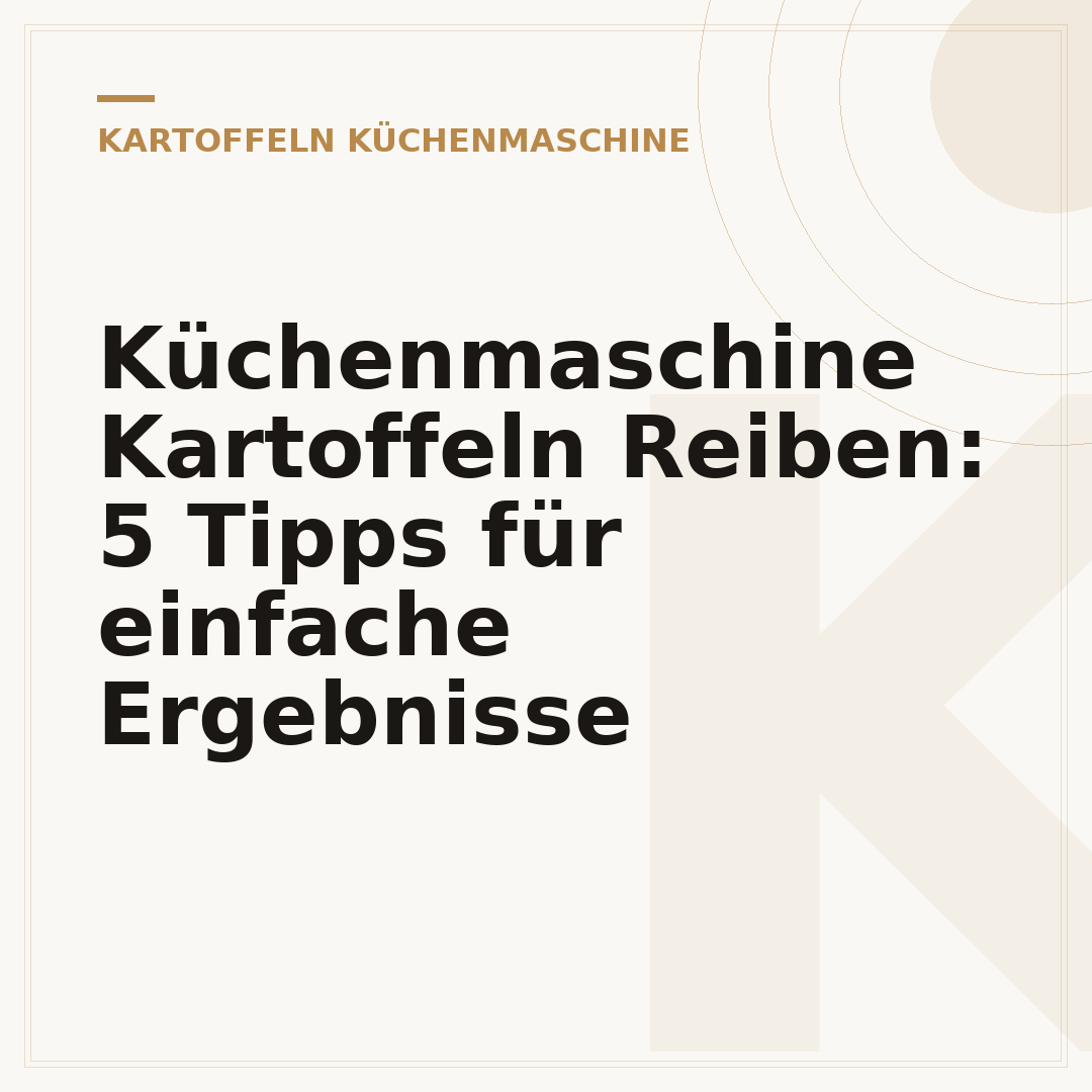 Küchenmaschine Kartoffeln Reiben: 5 Tipps für einfache Ergebnisse