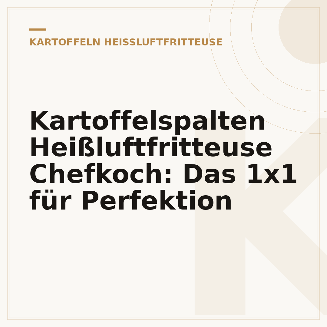 Kartoffelspalten Heißluftfritteuse Chefkoch: Das 1x1 für Perfektion