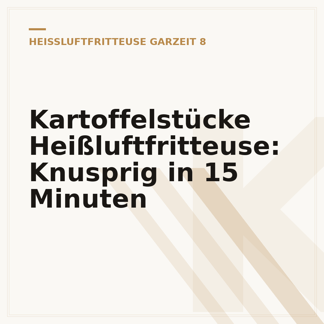 Kartoffelstücke Heißluftfritteuse: Knusprig in 15 Minuten