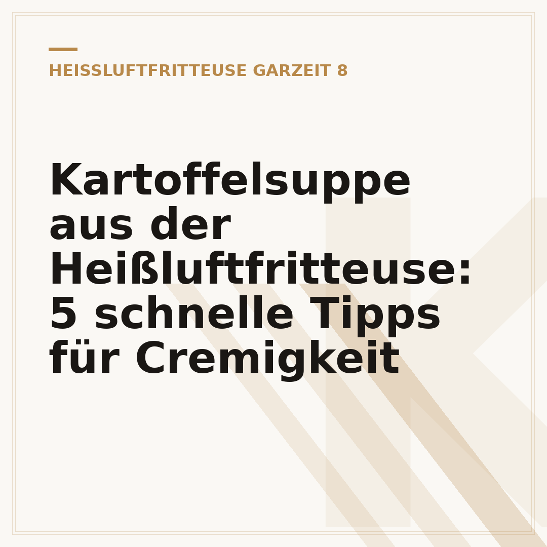 Kartoffelsuppe aus der Heißluftfritteuse: 5 schnelle Tipps für Cremigkeit
