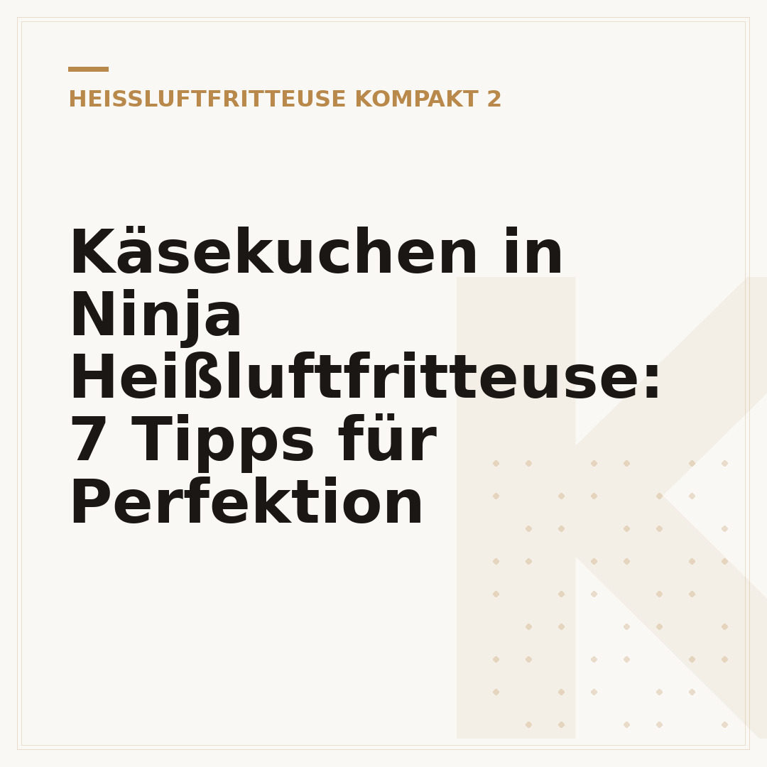 Käsekuchen in Ninja Heißluftfritteuse: 7 Tipps für Perfektion