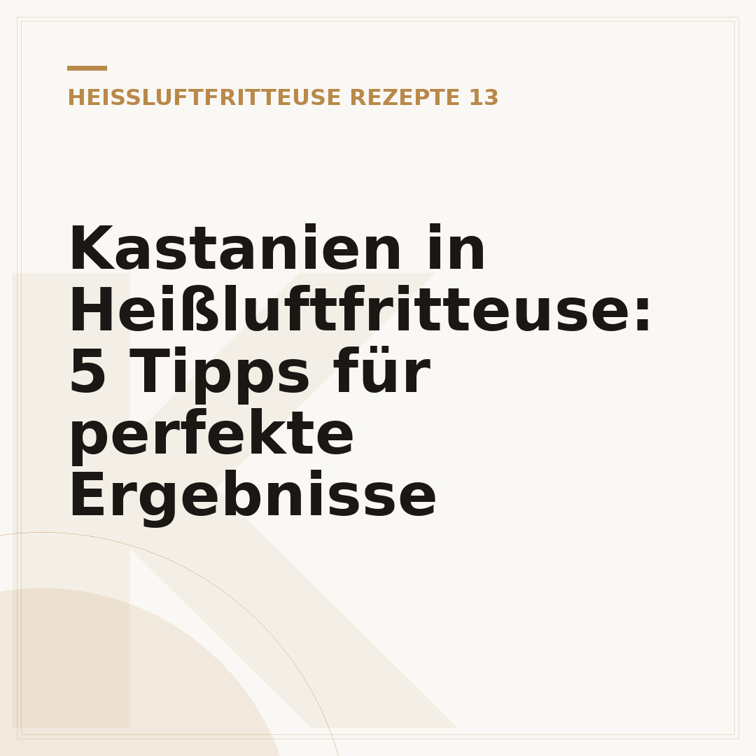 Kastanien in Heißluftfritteuse: 5 Tipps für perfekte Ergebnisse