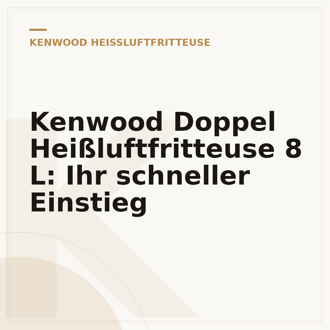 Kenwood Doppel Heißluftfritteuse 8 L: Ihr schneller Einstieg