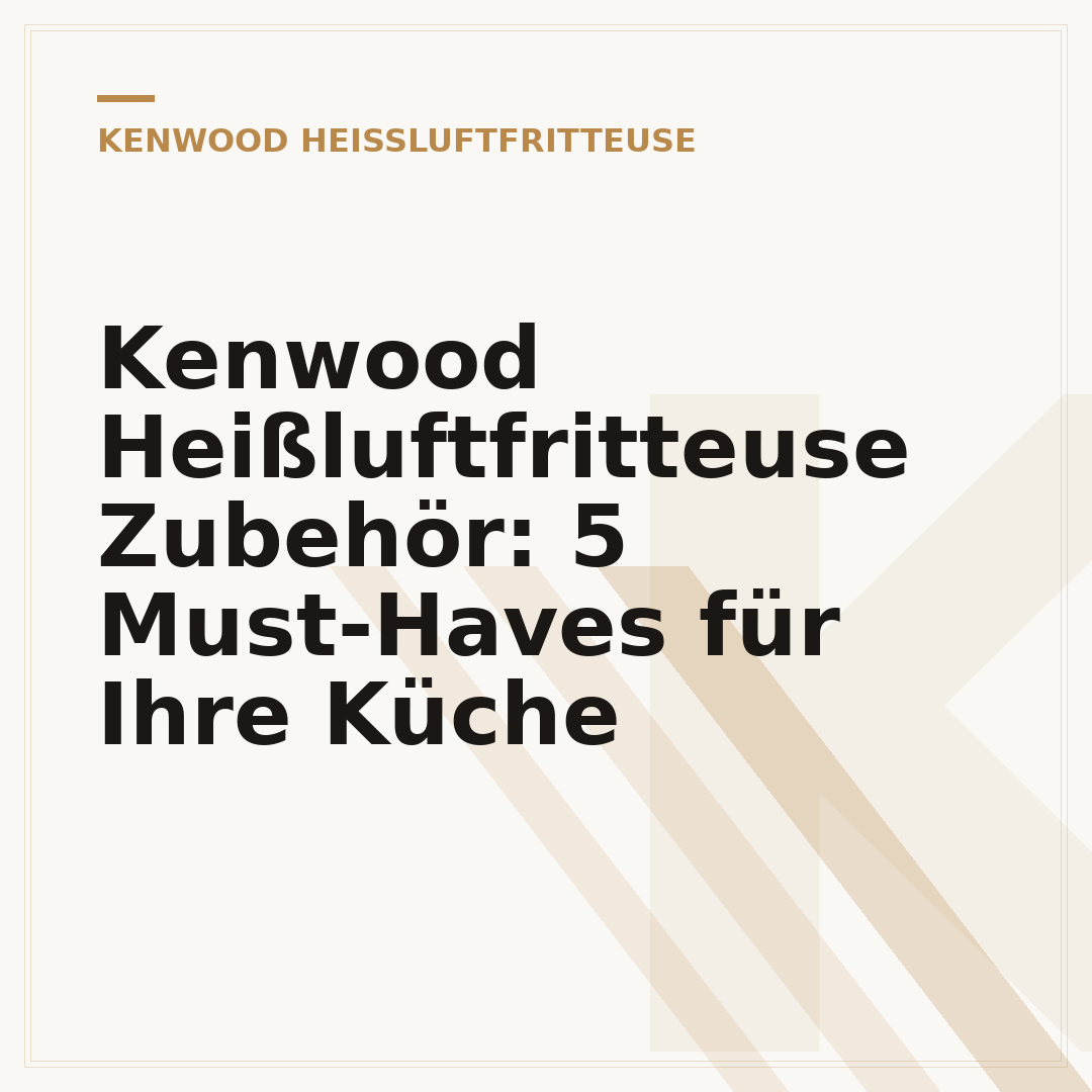 Kenwood Heißluftfritteuse Zubehör: 5 Must-Haves für Ihre Küche