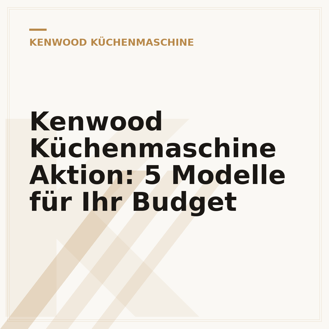 Kenwood Küchenmaschine Aktion: 5 Modelle für Ihr Budget
