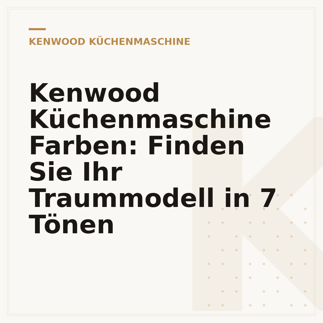 Kenwood Küchenmaschine Farben: Finden Sie Ihr Traummodell in 7 Tönen