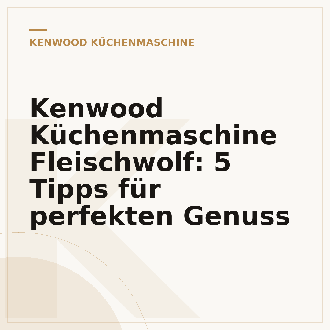 Kenwood Küchenmaschine Fleischwolf: 5 Tipps für perfekten Genuss