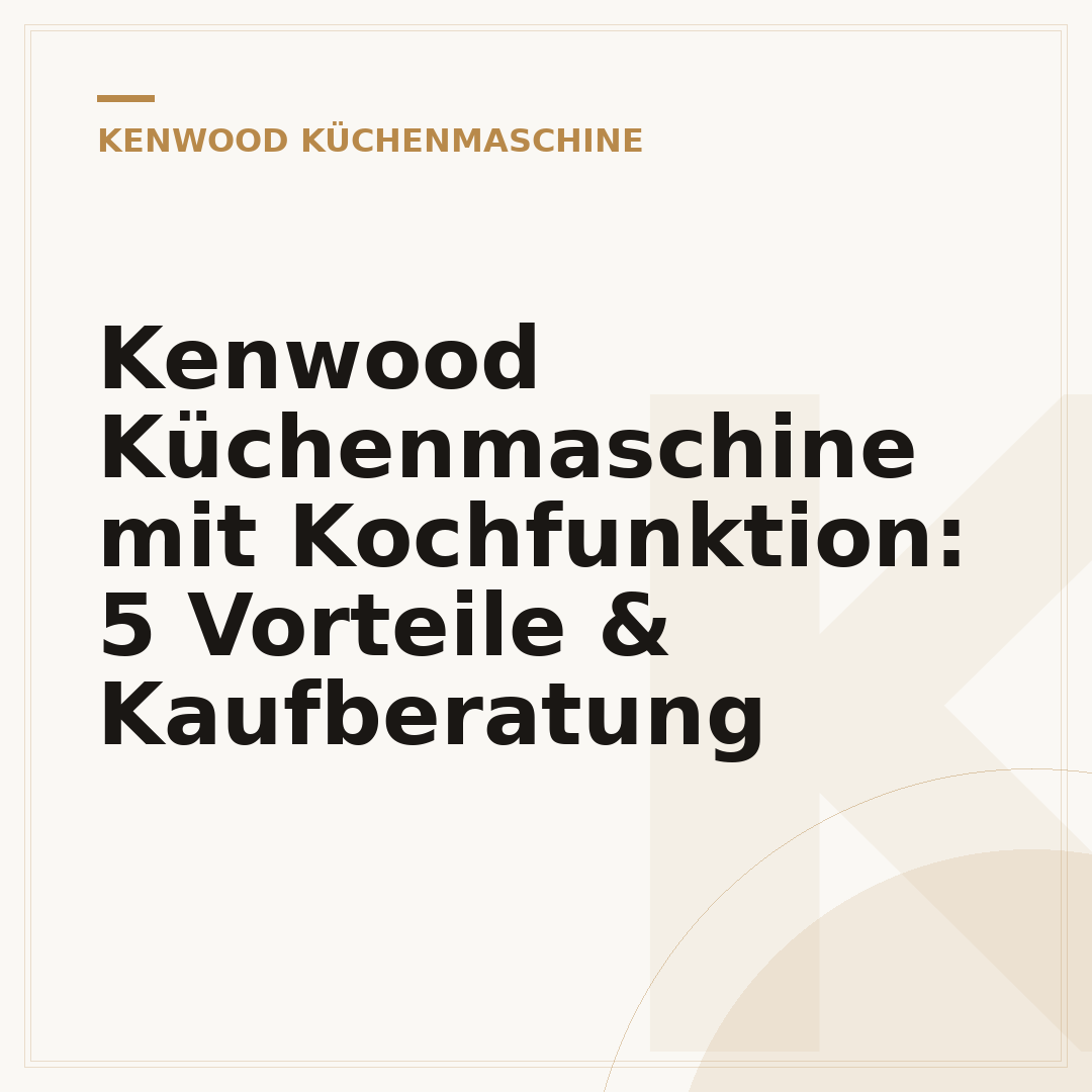 Kenwood Küchenmaschine mit Kochfunktion: 5 Vorteile & Kaufberatung