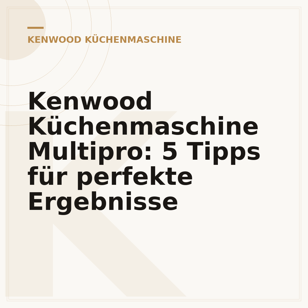Kenwood Küchenmaschine Multipro: 5 Tipps für perfekte Ergebnisse