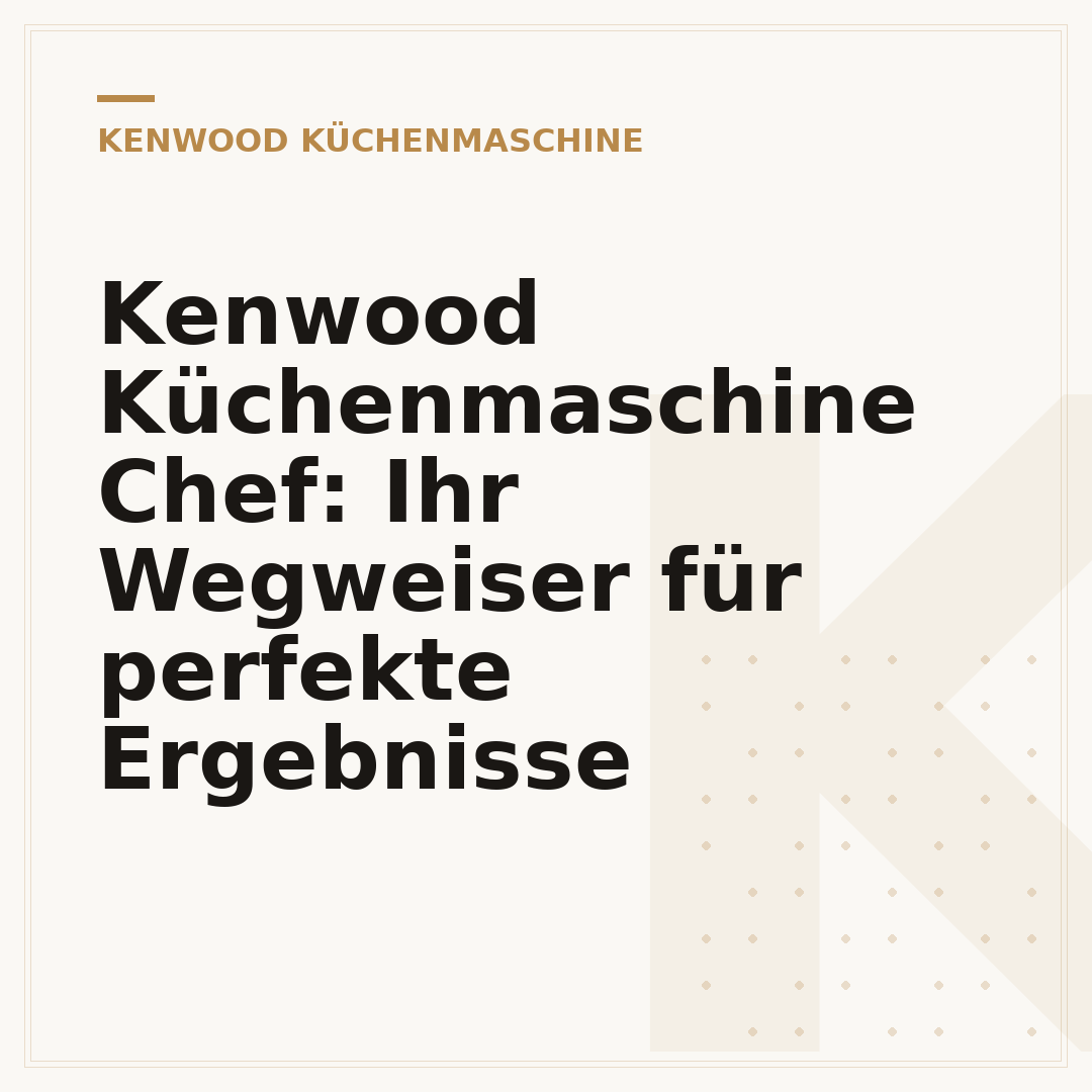 Kenwood Küchenmaschine Chef: Ihr Wegweiser für perfekte Ergebnisse
