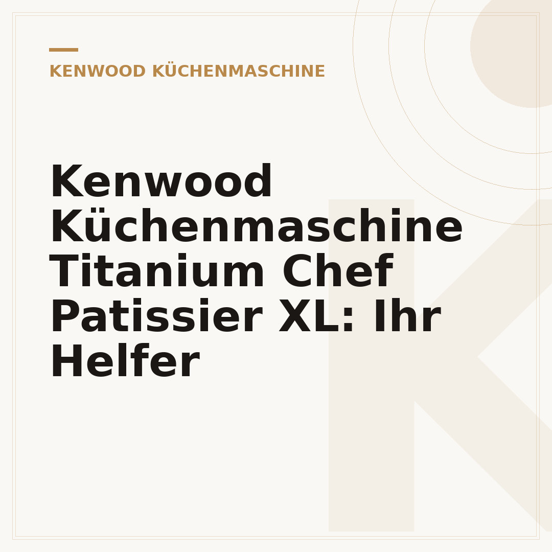 Kenwood Küchenmaschine Titanium Chef Patissier XL: Ihr Helfer