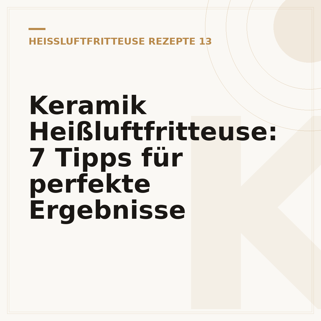 Keramik Heißluftfritteuse: 7 Tipps für perfekte Ergebnisse
