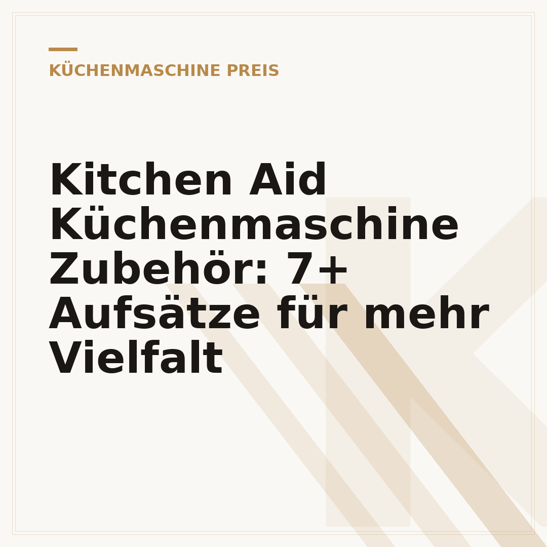 Kitchen Aid Küchenmaschine Zubehör: 7+ Aufsätze für mehr Vielfalt