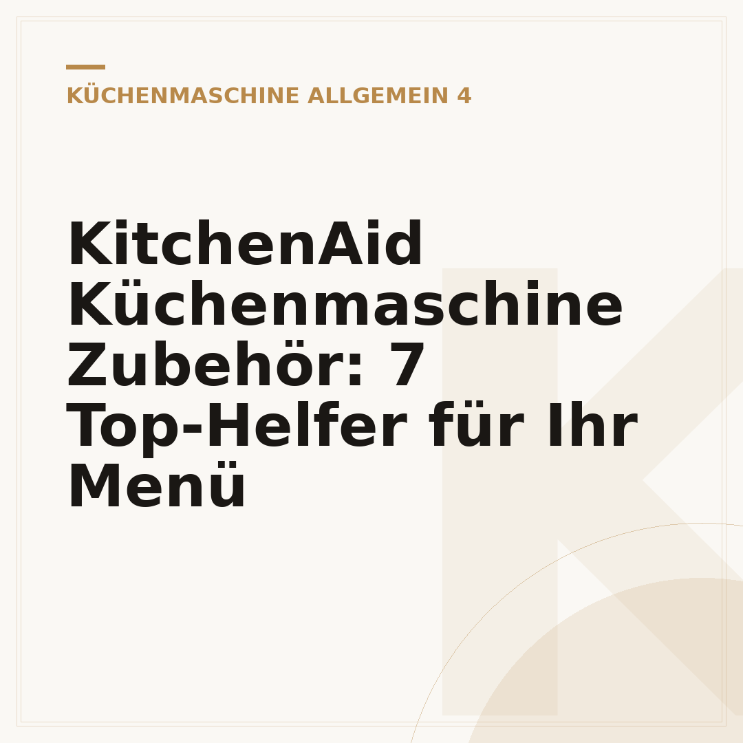KitchenAid Küchenmaschine Zubehör: 7 Top-Helfer für Ihr Menü