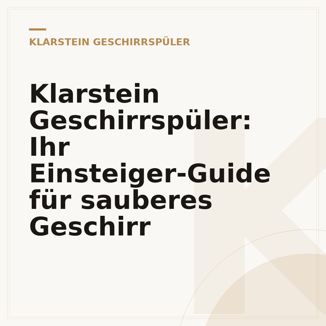 Klarstein Geschirrspüler: Ihr Einsteiger-Guide für sauberes Geschirr