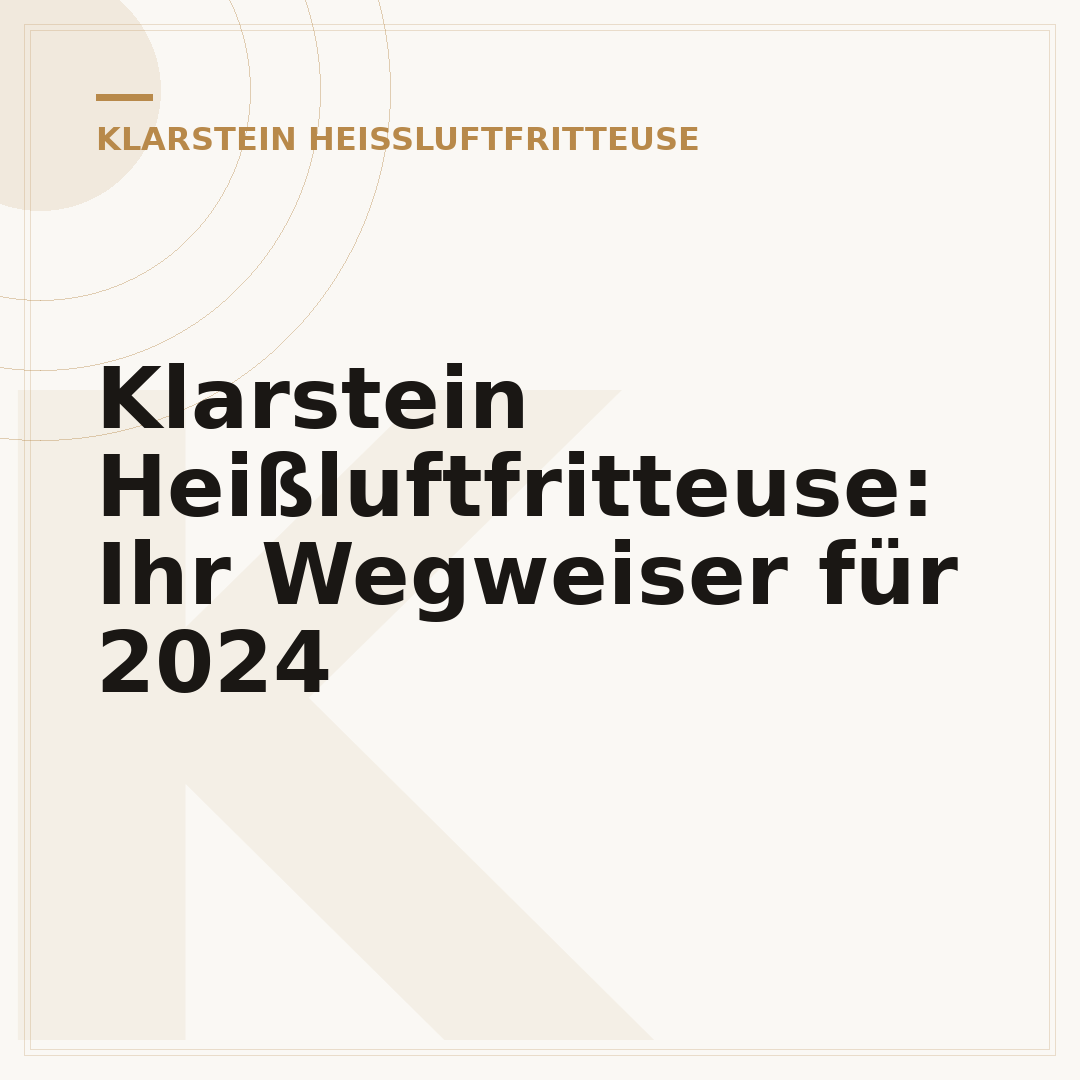 Klarstein Heißluftfritteuse: Ihr Wegweiser für 2024