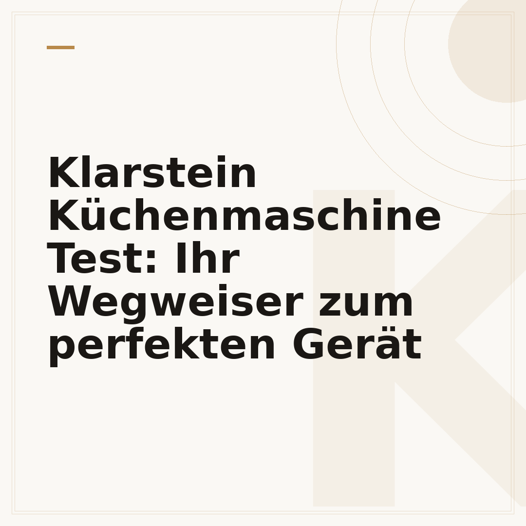 Klarstein Küchenmaschine Test: Ihr Wegweiser zum perfekten Gerät