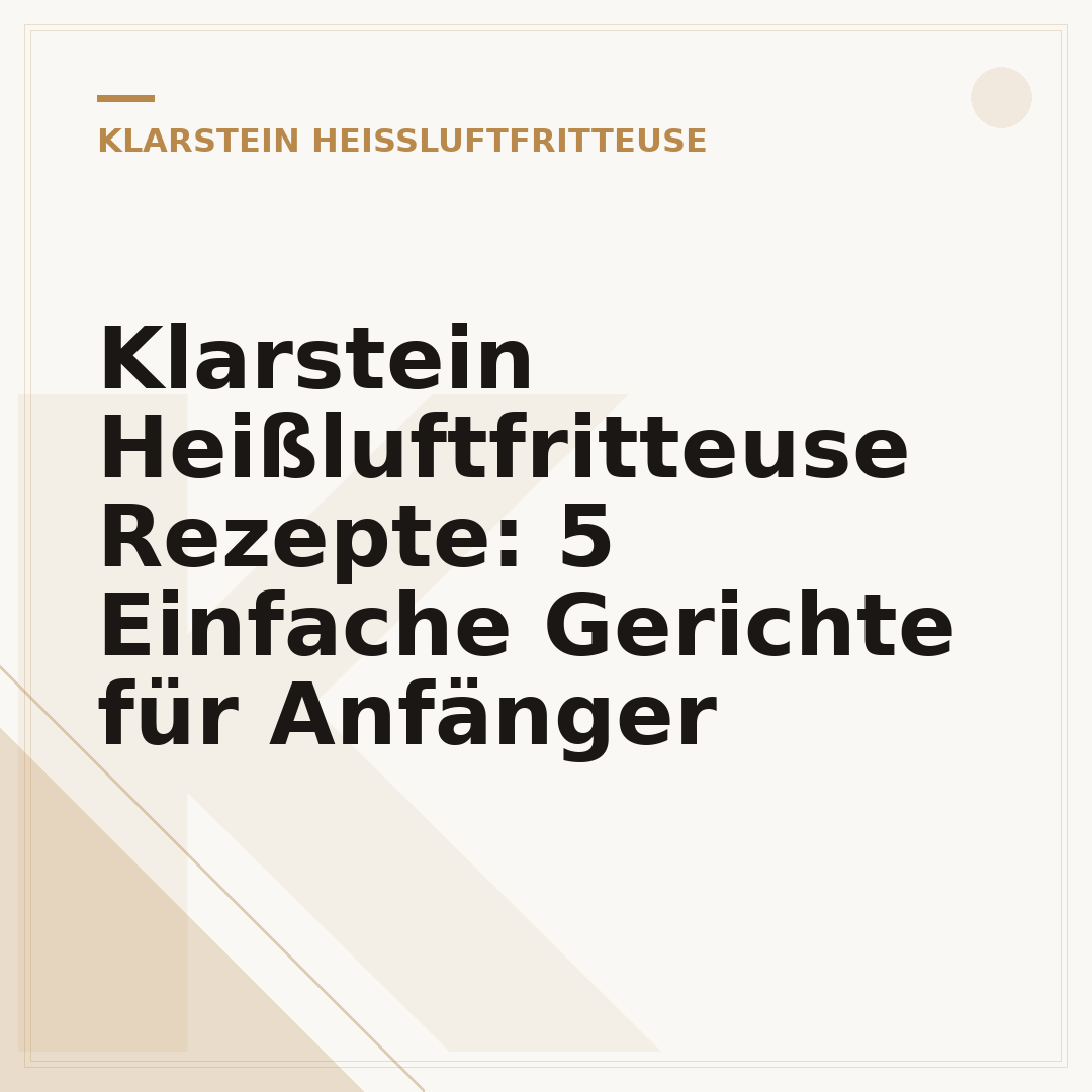 Klarstein Heißluftfritteuse Rezepte: 5 Einfache Gerichte für Anfänger