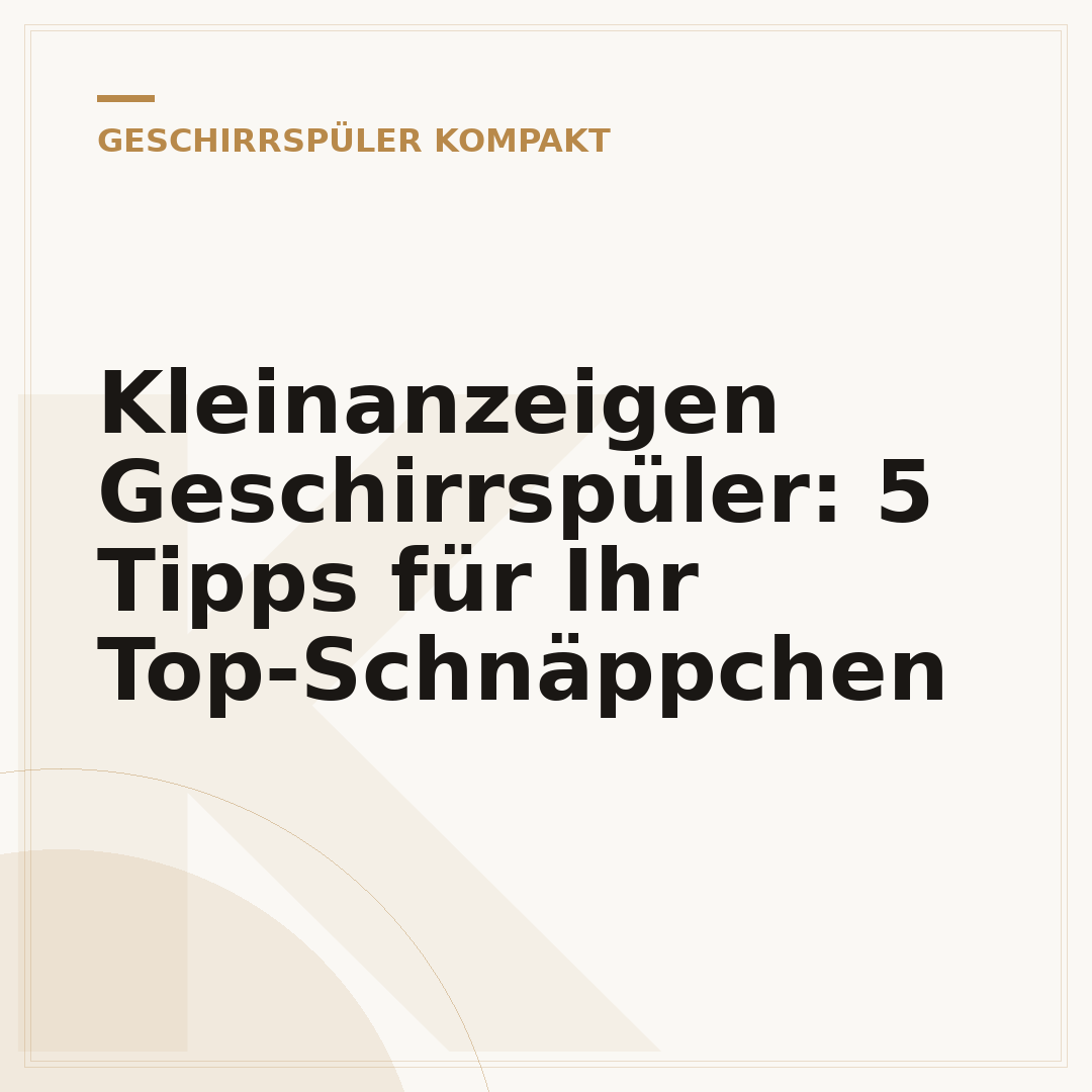 Kleinanzeigen Geschirrspüler: 5 Tipps für Ihr Top-Schnäppchen