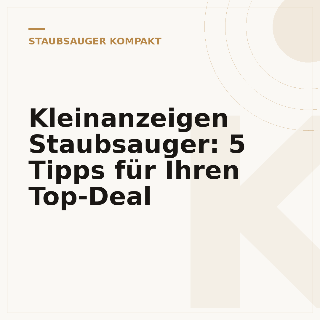 Kleinanzeigen Staubsauger: 5 Tipps für Ihren Top-Deal