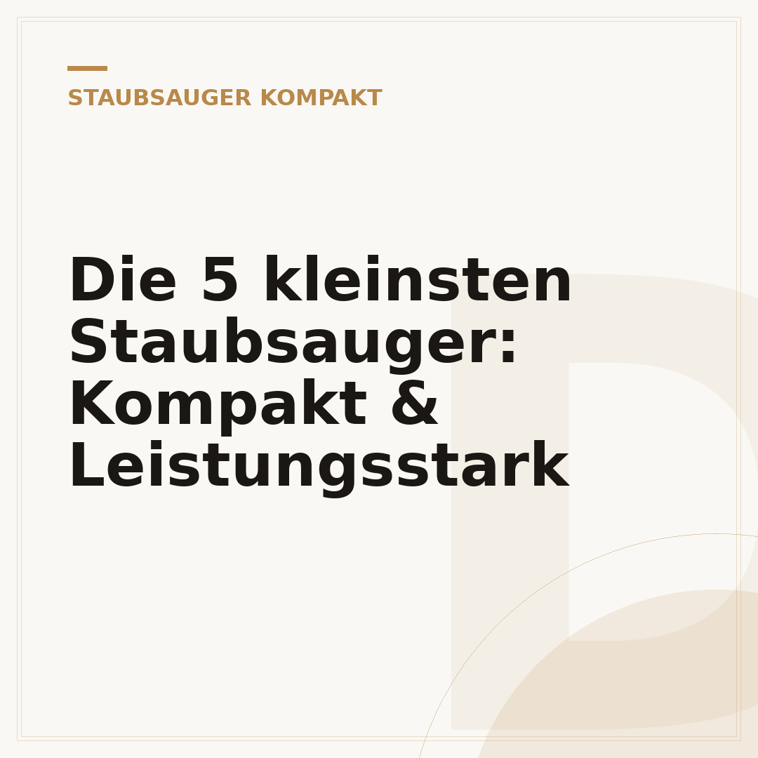 Die 5 kleinsten Staubsauger: Kompakt & Leistungsstark