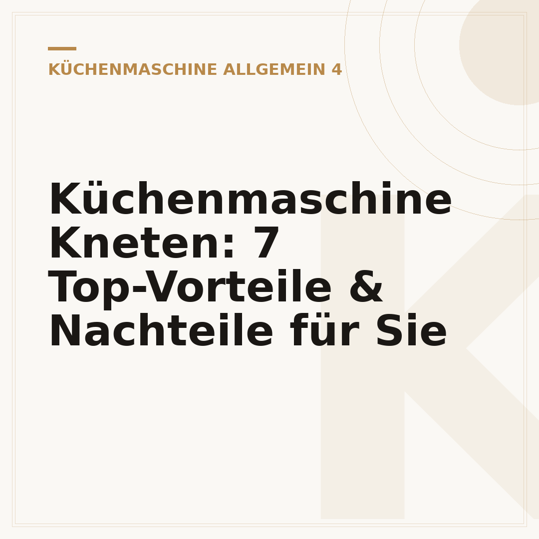 Küchenmaschine Kneten: 7 Top-Vorteile & Nachteile für Sie