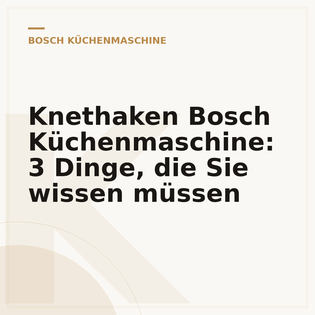 Knethaken Bosch Küchenmaschine: 3 Dinge, die Sie wissen müssen