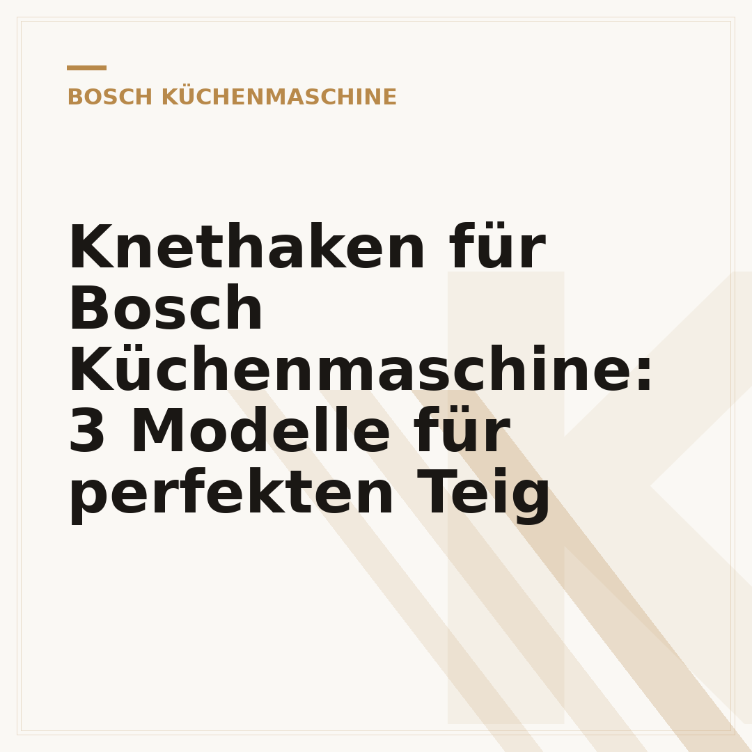 Knethaken für Bosch Küchenmaschine: 3 Modelle für perfekten Teig