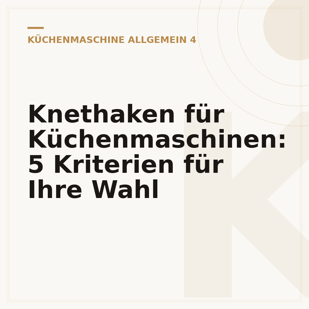Knethaken für Küchenmaschinen: 5 Kriterien für Ihre Wahl