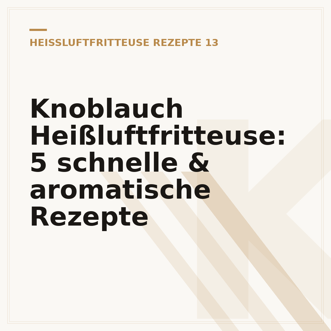 Knoblauch Heißluftfritteuse: 5 schnelle & aromatische Rezepte