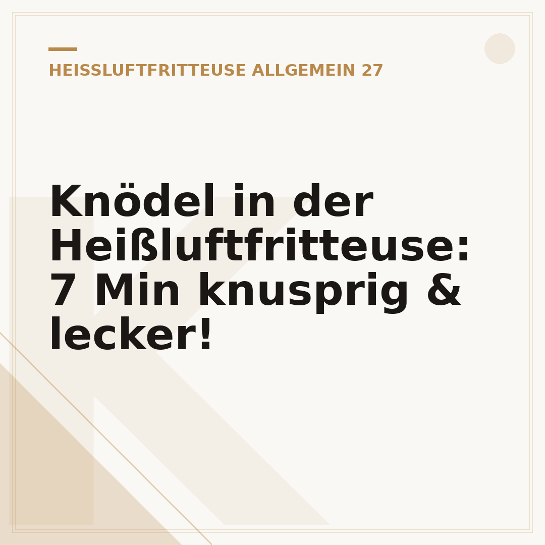 Knödel in der Heißluftfritteuse: 7 Min knusprig & lecker!