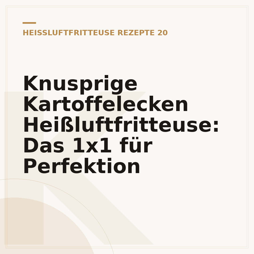 Knusprige Kartoffelecken Heißluftfritteuse: Das 1x1 für Perfektion