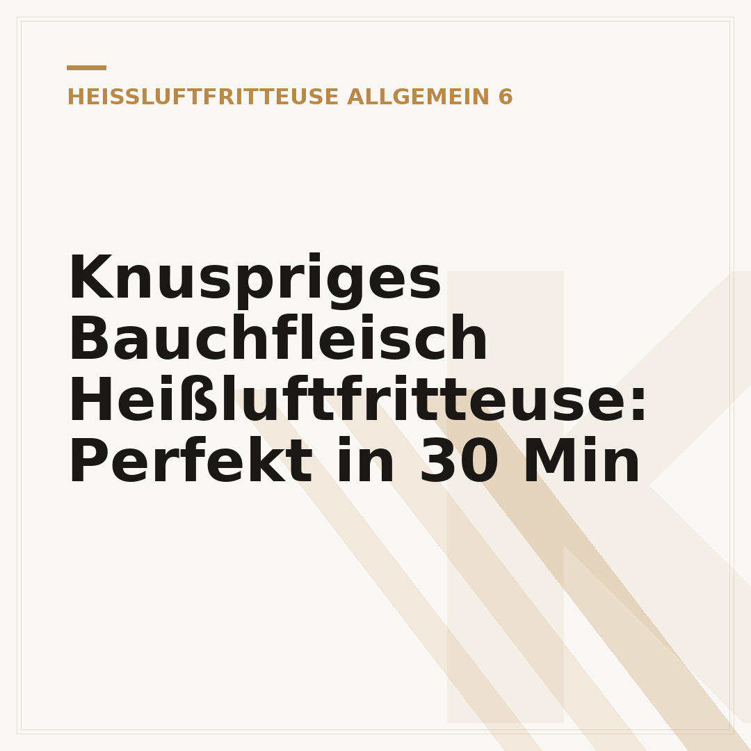 Knuspriges Bauchfleisch Heißluftfritteuse: Perfekt in 30 Min