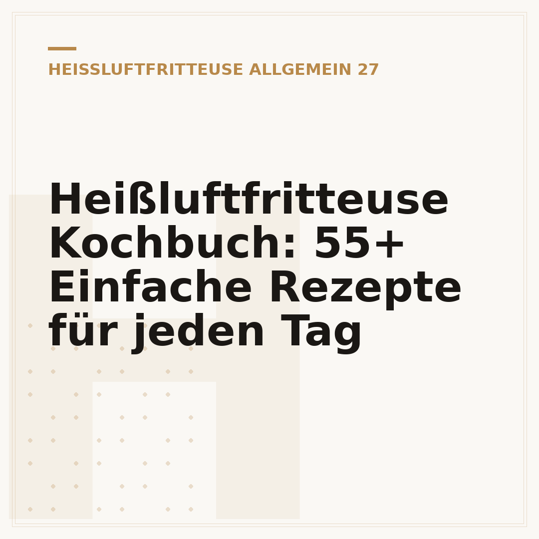 Heißluftfritteuse Kochbuch: 55+ Einfache Rezepte für jeden Tag