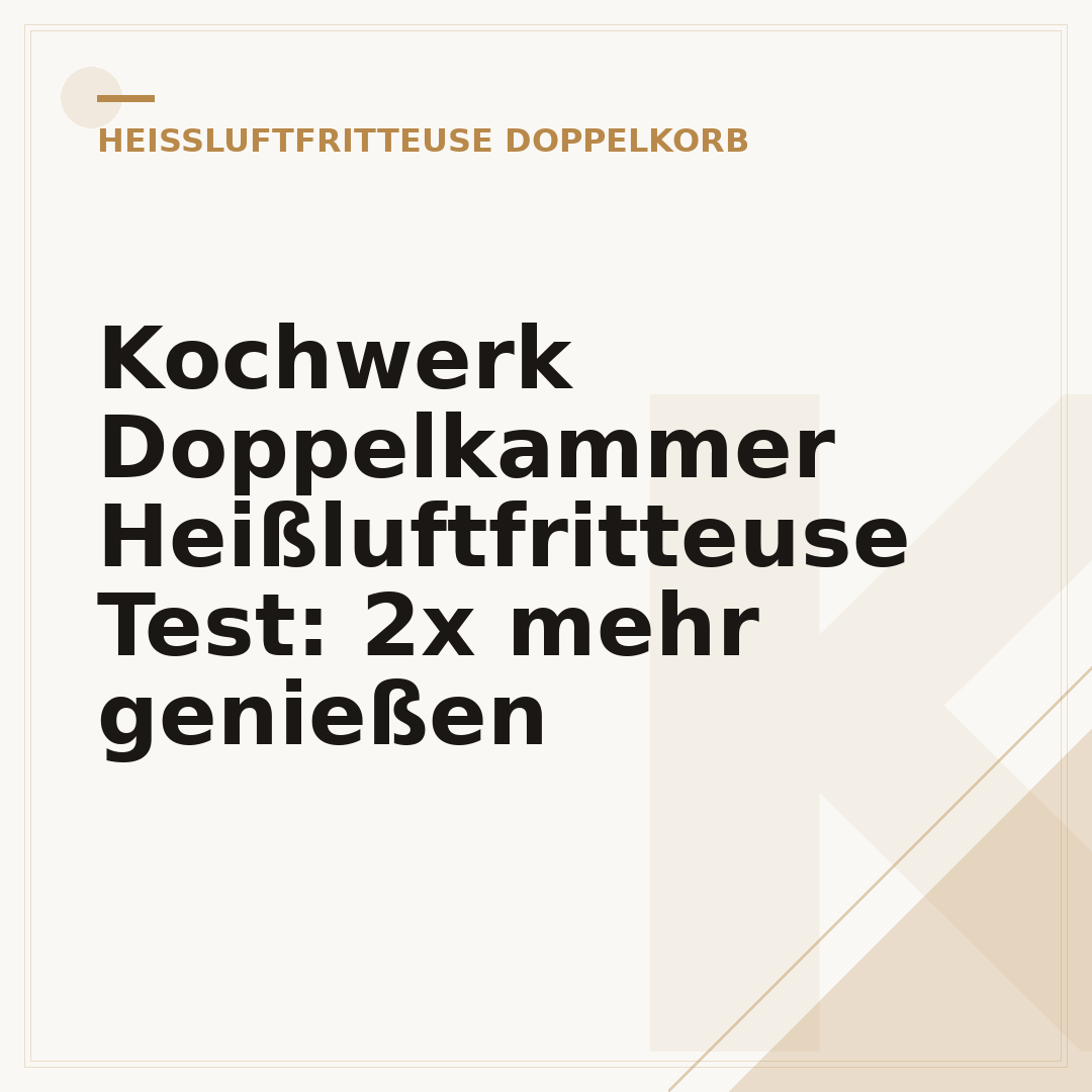 Kochwerk Doppelkammer Heißluftfritteuse Test: 2x mehr genießen