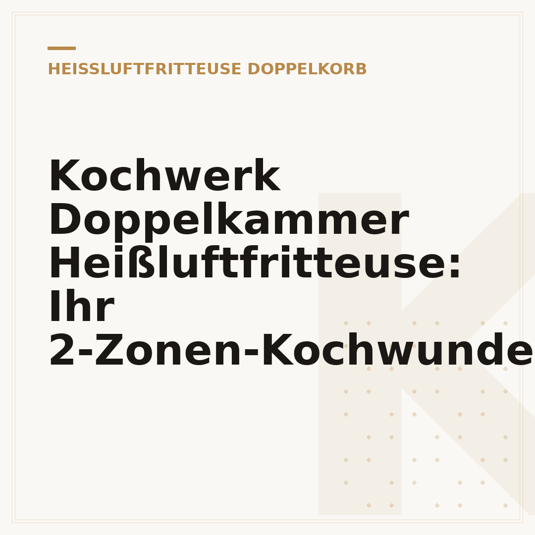Kochwerk Doppelkammer Heißluftfritteuse: Ihr 2-Zonen-Kochwunder