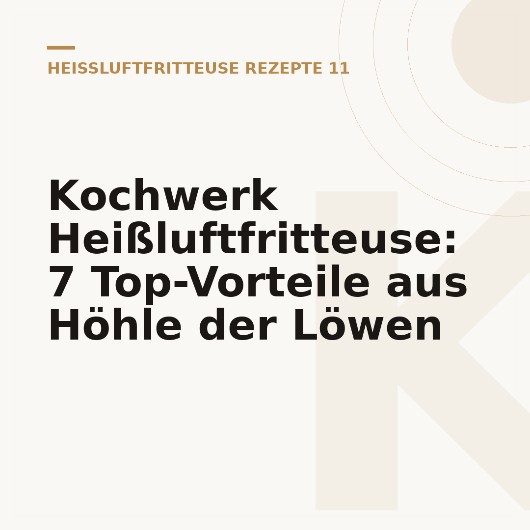 Kochwerk Heißluftfritteuse: 7 Top-Vorteile aus Höhle der Löwen