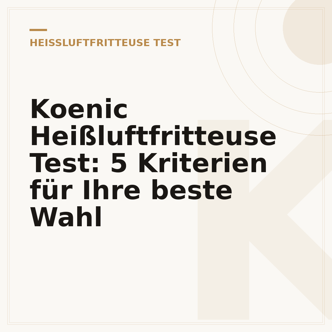 Koenic Heißluftfritteuse Test: 5 Kriterien für Ihre beste Wahl