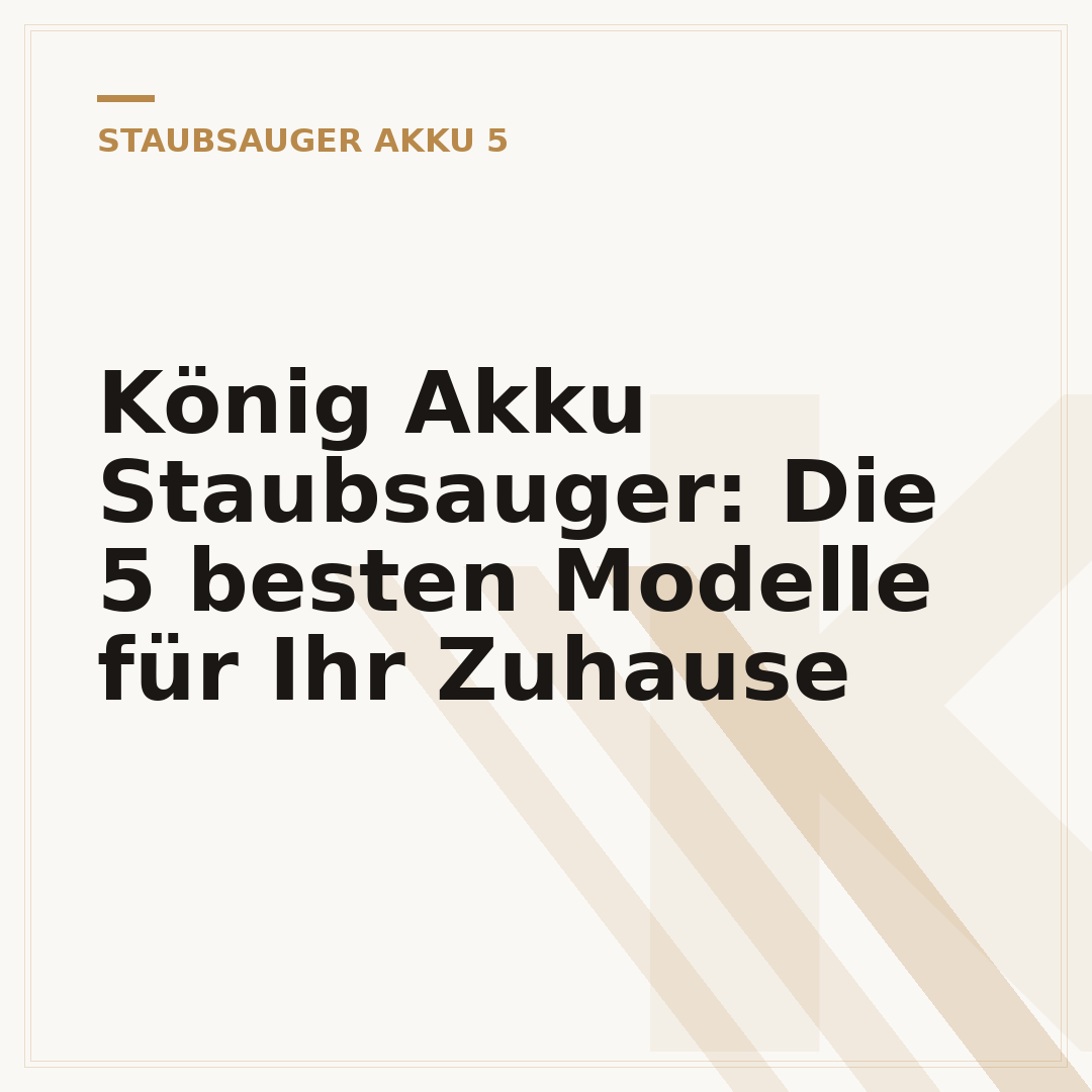 König Akku Staubsauger: Die 5 besten Modelle für Ihr Zuhause
