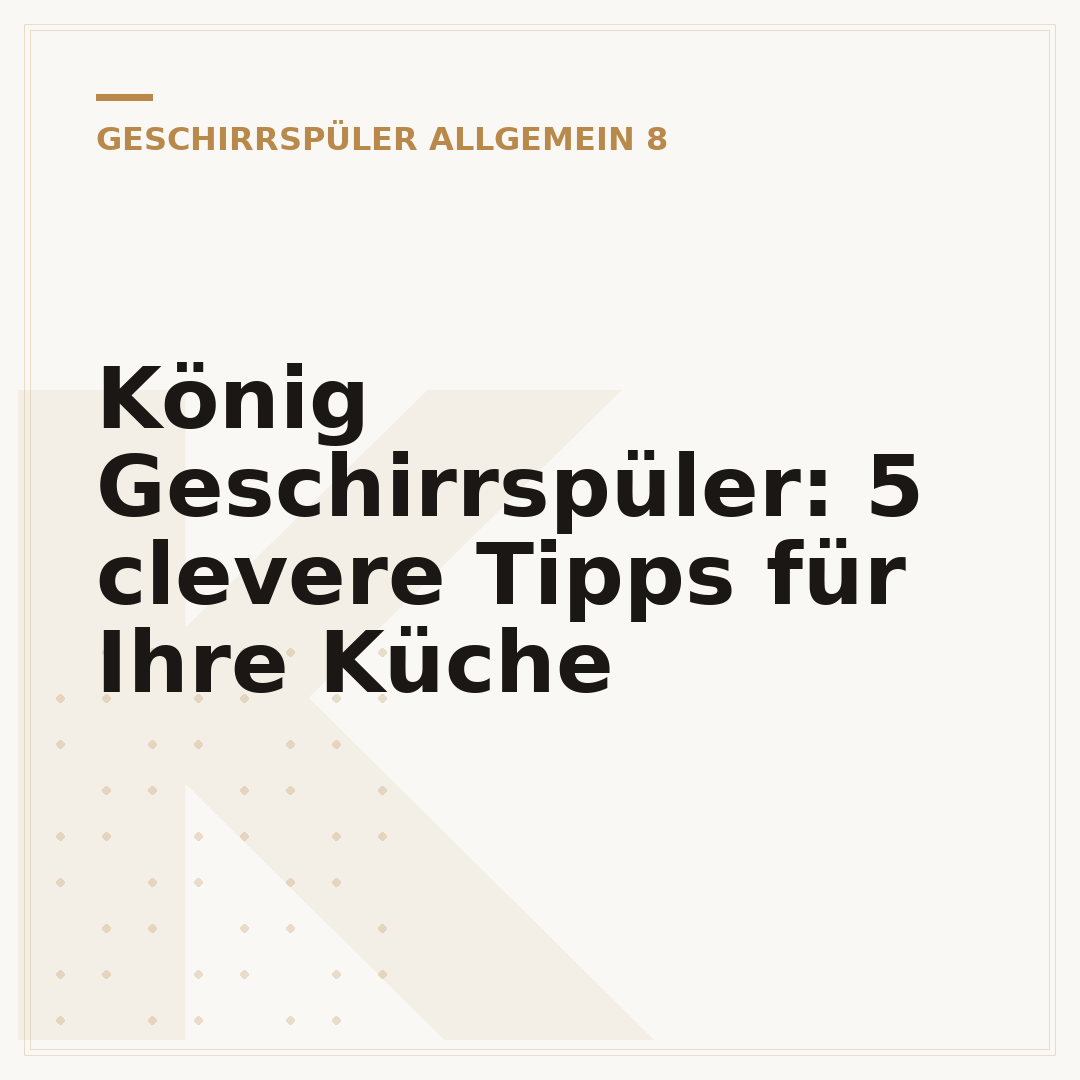 König Geschirrspüler: 5 clevere Tipps für Ihre Küche