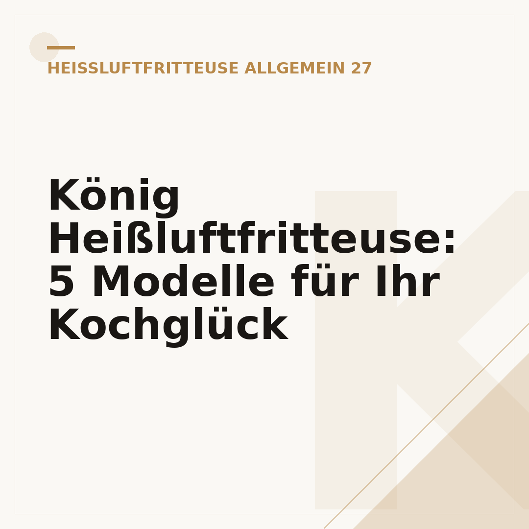 König Heißluftfritteuse: 5 Modelle für Ihr Kochglück