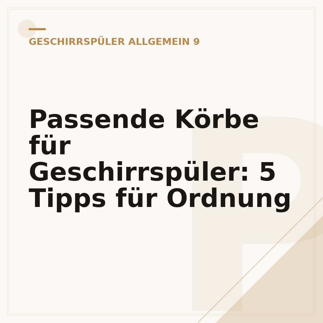 Passende Körbe für Geschirrspüler: 5 Tipps für Ordnung