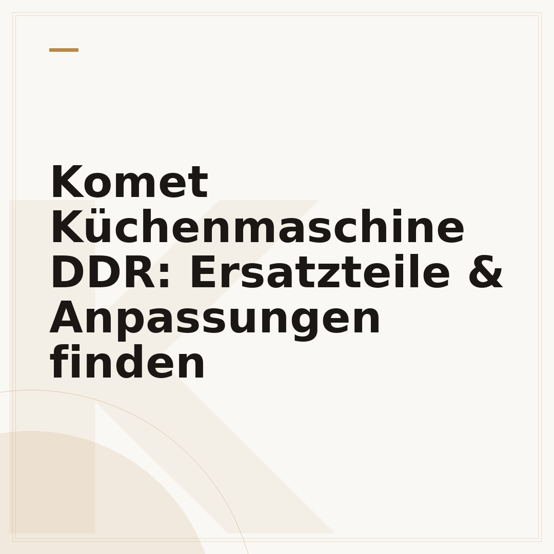 Komet Küchenmaschine DDR: Ersatzteile & Anpassungen finden