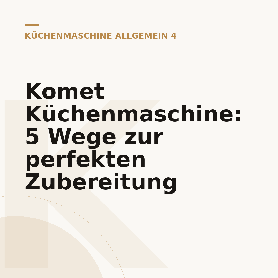 Komet Küchenmaschine: 5 Wege zur perfekten Zubereitung