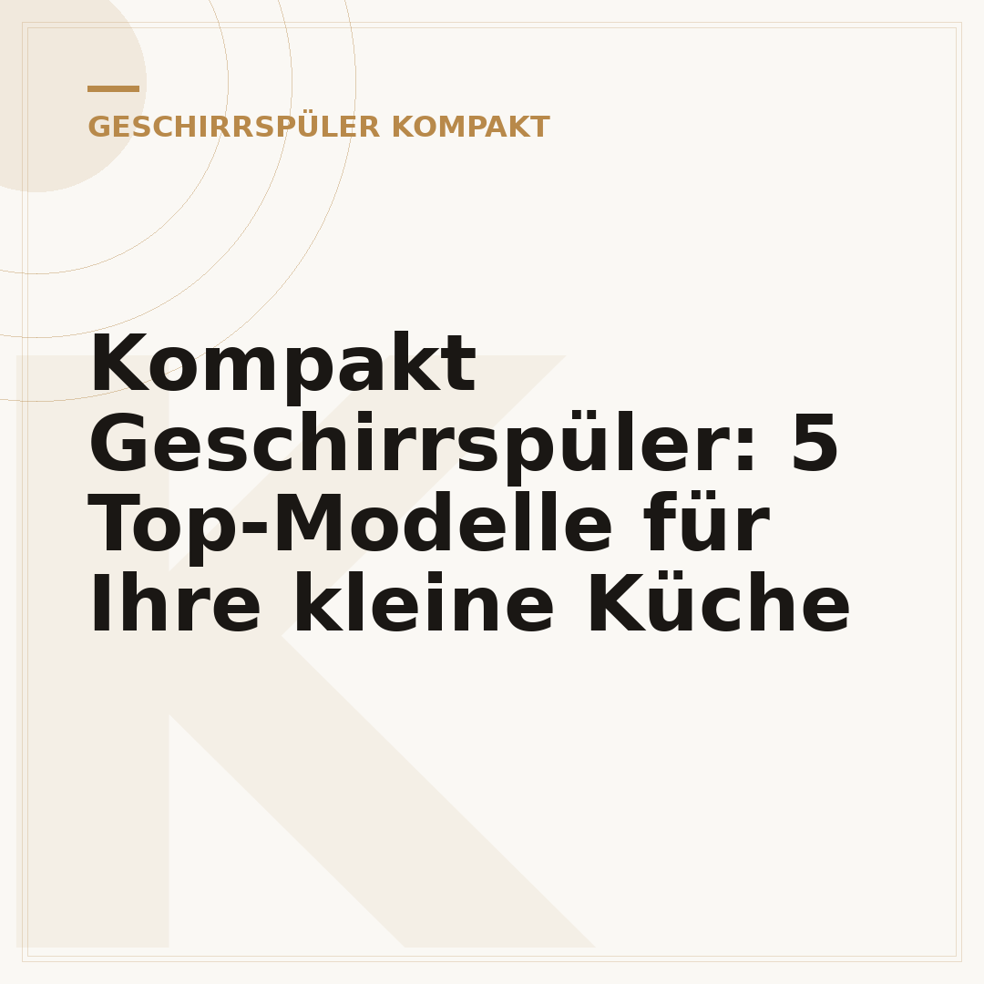 Kompakt Geschirrspüler: 5 Top-Modelle für Ihre kleine Küche