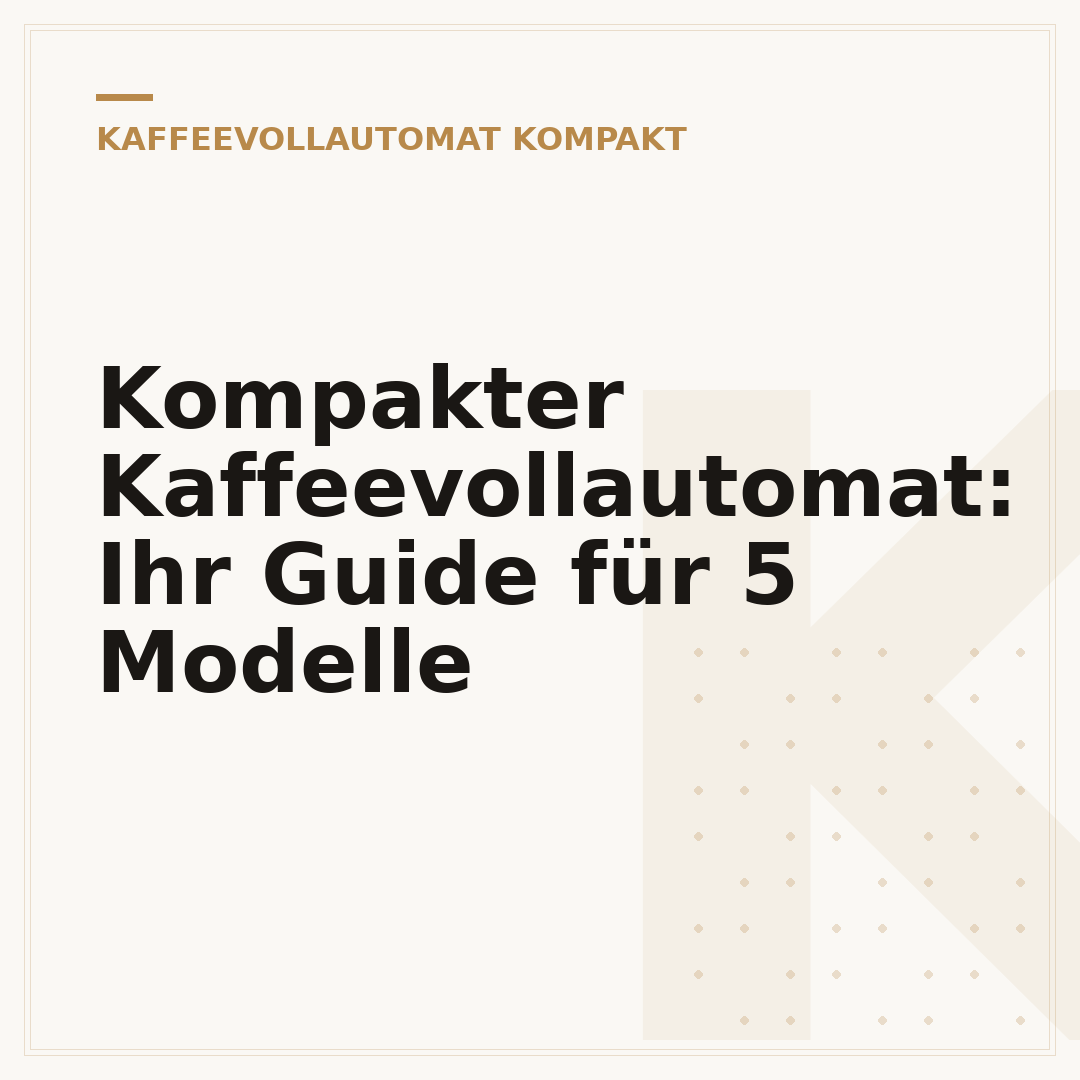 Kompakter Kaffeevollautomat: Ihr Guide für 5 Modelle