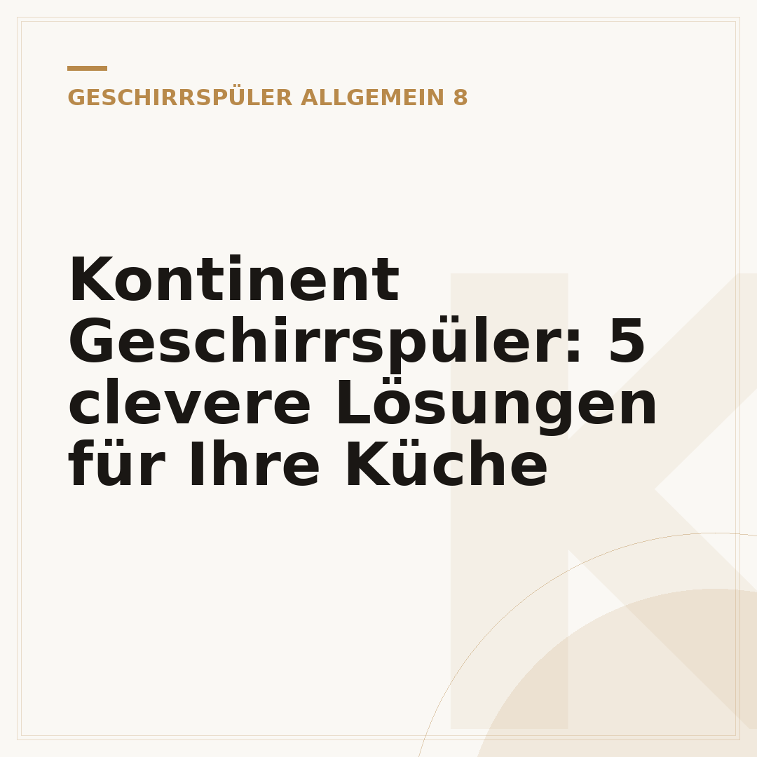 Kontinent Geschirrspüler: 5 clevere Lösungen für Ihre Küche