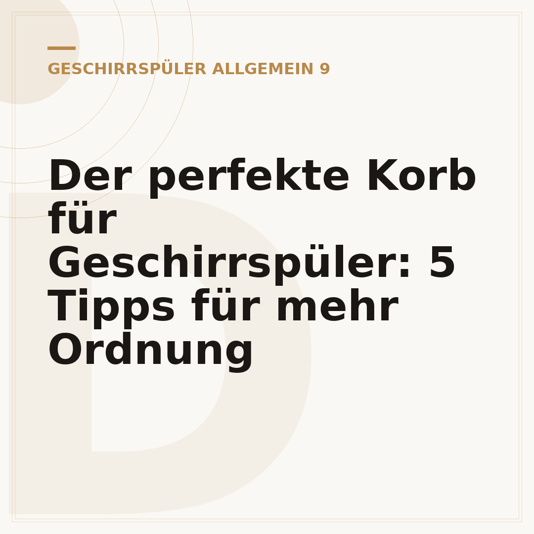 Der perfekte Korb für Geschirrspüler: 5 Tipps für mehr Ordnung