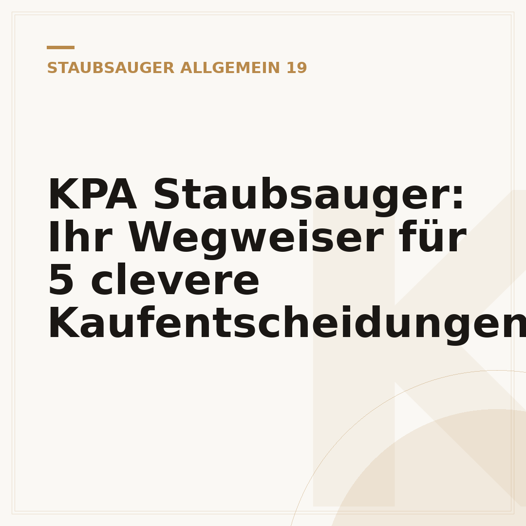 KPA Staubsauger: Ihr Wegweiser für 5 clevere Kaufentscheidungen